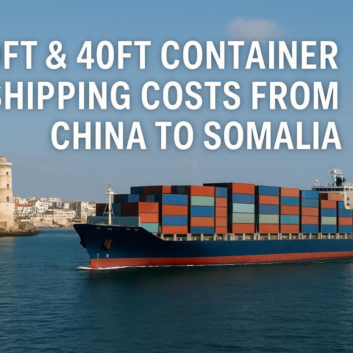 20ft & 40ft Container Shipping Costs from China to Somalia (2025 Guide)