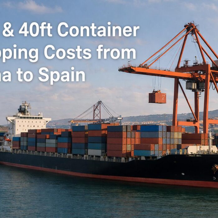 20ft & 40ft Container Shipping Costs from China to Spain (2025 Guide)