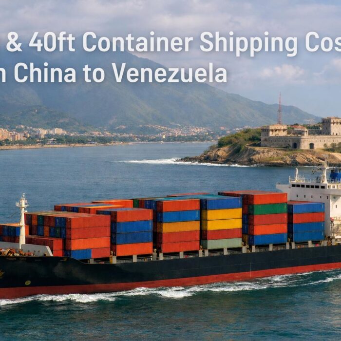 20ft & 40ft Container Shipping Costs from China to Venezuela (2025)