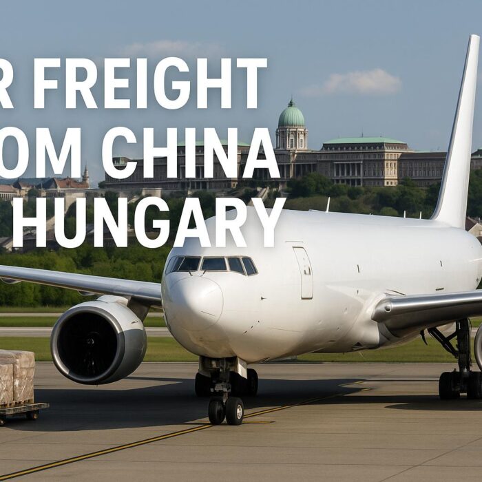 Air Freight from China to Hungary (2025 Guide) – Costs, Transit Time & Shipping Options