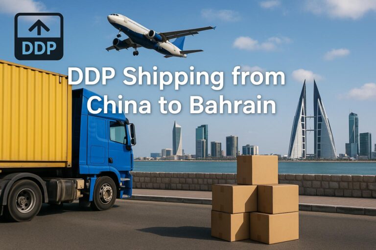 DDP Shipping from China to Bahrain | Cost, Transit Time & Guide 2025
