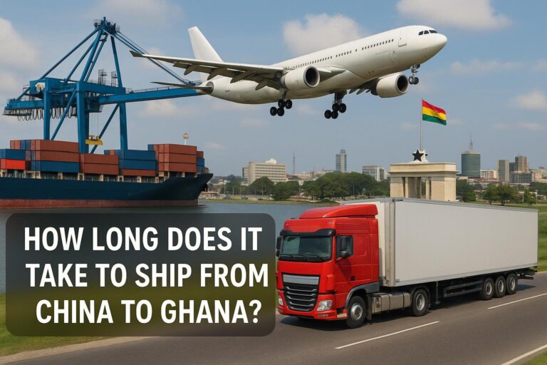 How Long Does It Take to Ship from China to Ghana? 2025 Guide