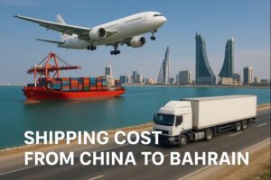 Shipping Cost from China to Bahrain (2025) | Air & Sea Freight Rates Guide